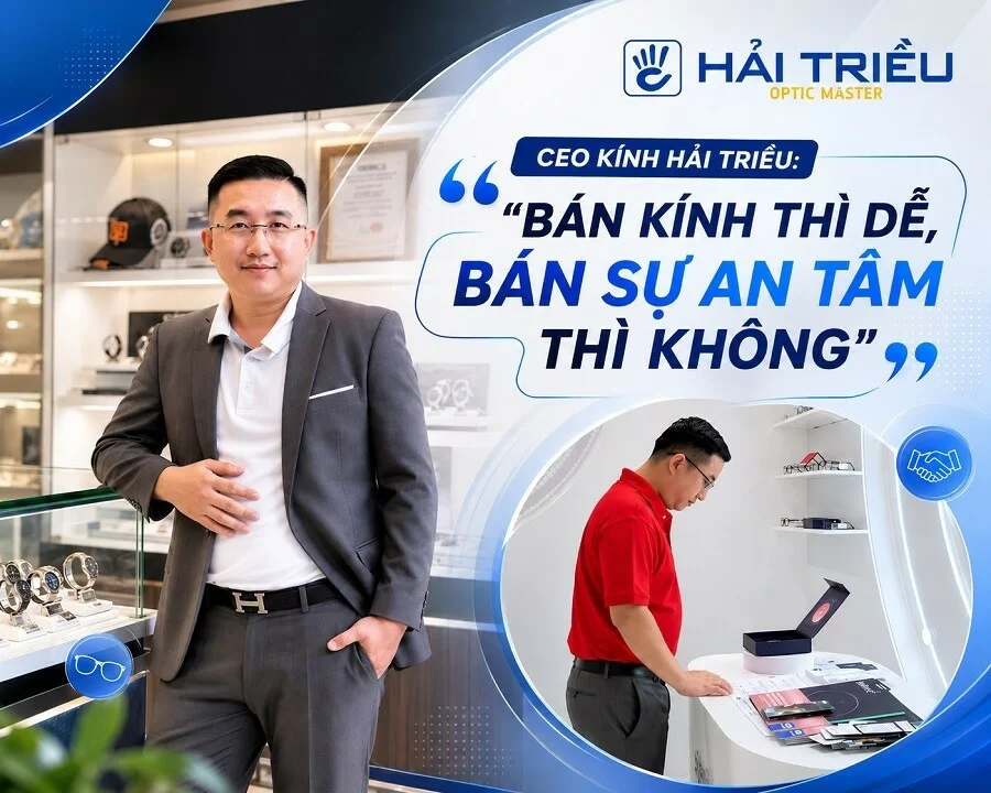 CEO Kính Hải Triều: "Bán kính thì dễ, bán sự an tâm thì không"