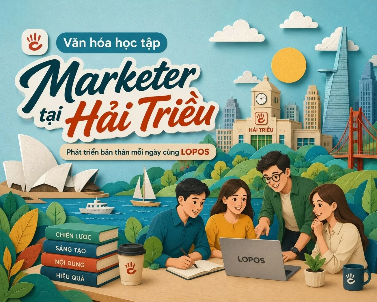 Marketer tại Hải Triều: Phát triển bản thân mỗi ngày cùng LOPOS
